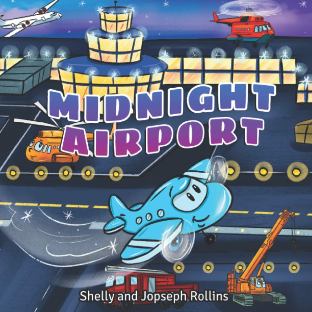 Midnight Airport: A Kids' Bedtime Story About the Nightly Adventure with Airplanes. Ages 3 to 5.