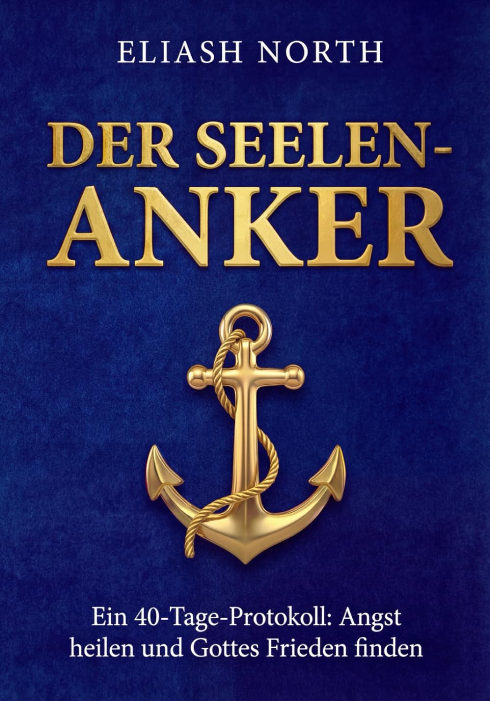 Der Seelen-Anker: Ein 40-Tage-Ignatianisches Protokoll, um den Lärm zu stillen, Angst zu heilen und Gottes Frieden zu finden