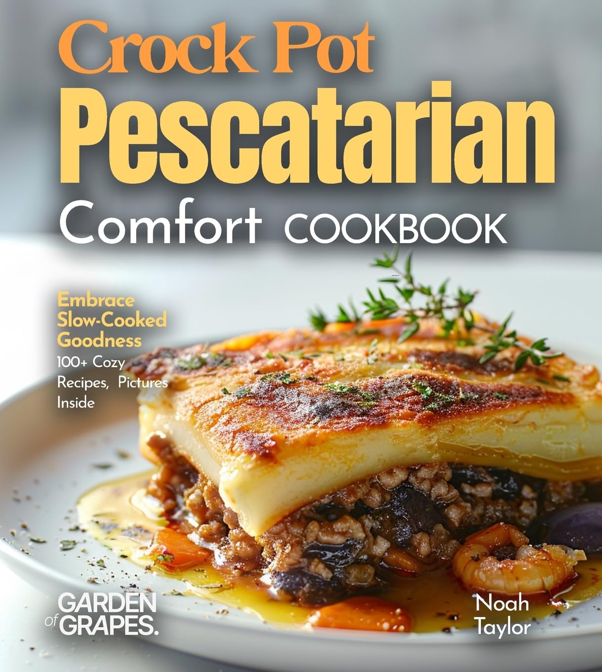 Crock Pot Pescatarian Comfort Cookbook: Embrace Slow-Cooked Goodness - 100+ Cozy Recipes from the Crock Pot Pescatarian Comfort Cookbook, Pictures Inside