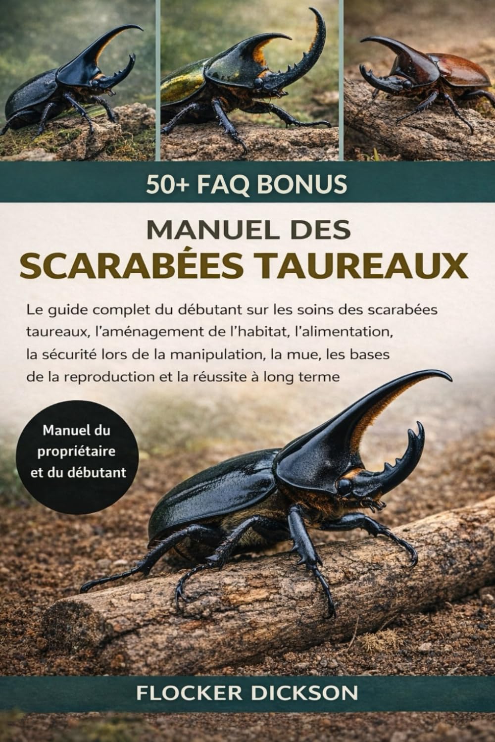 MANUEL DES SCARABÉES TAUREAUX: Le guide complet du débutant sur les soins des scarabées taureaux, l’aménagement de l’habitat, l’alimentation, la ... la reproduction et la réussite à long terme