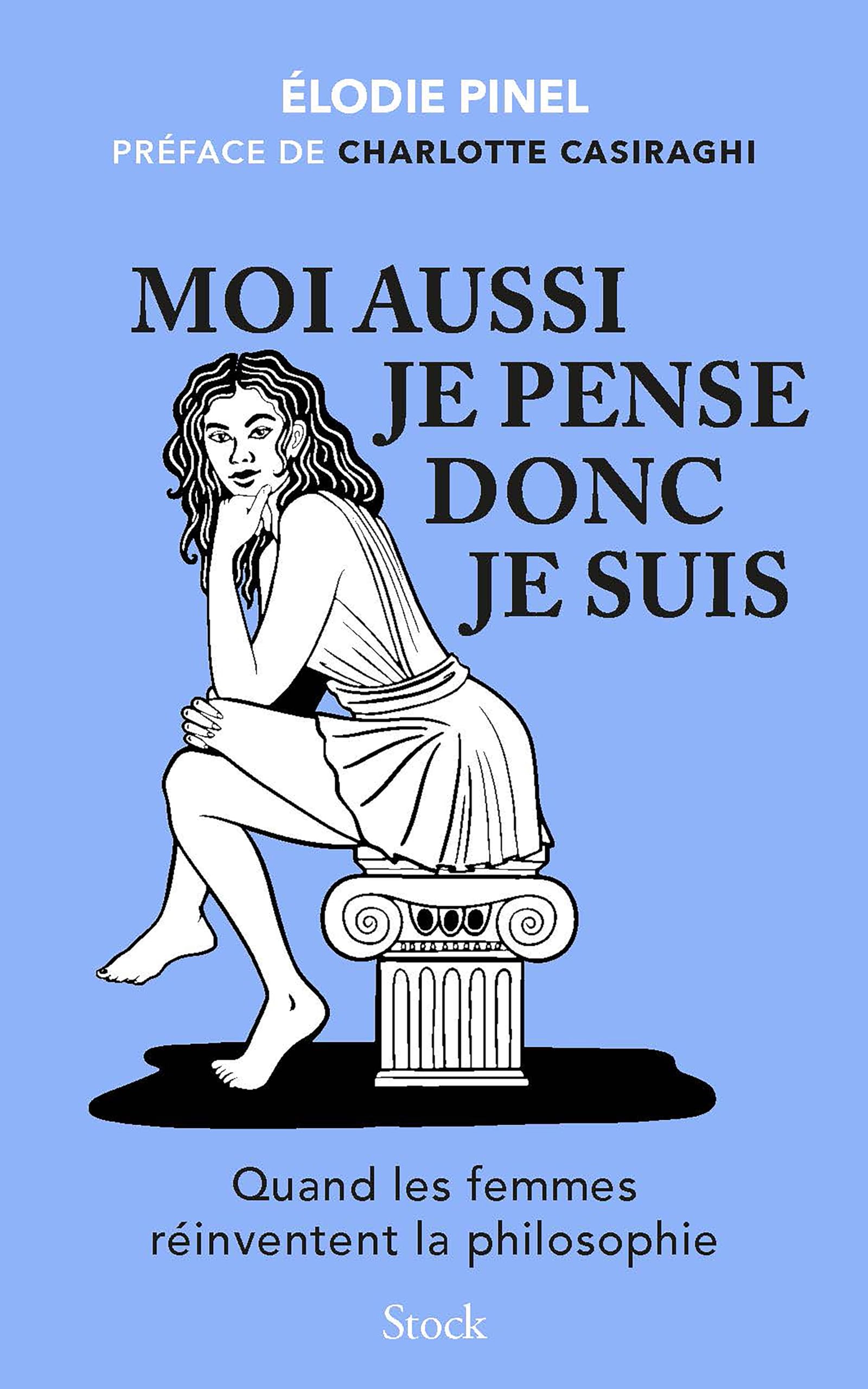 Moi aussi je pense donc je suis: Quand les femmes réinventent la philosophie
