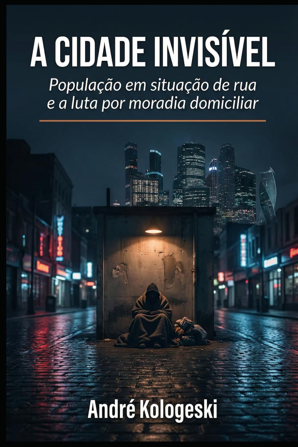 A CIDADE INVISÍVEL: População em situação de rua e a luta por moradia domiciliar (Série 26ª)