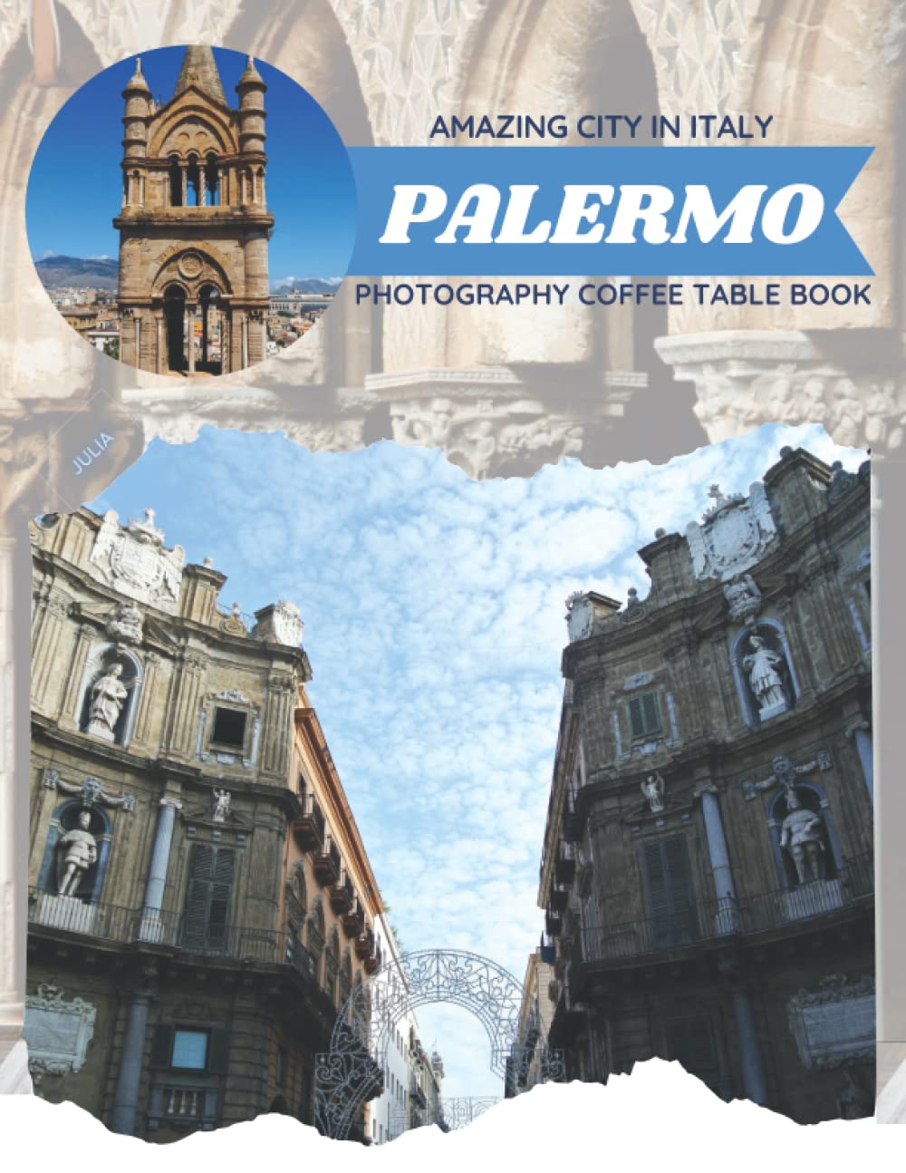 Palermo Amazing City In Italy Photography Coffee Table Book: Cool Pictures That Create An Idea For You About The Capital Of Sicily Region,Buildings ... All Travels, Hiking,Tourism and Photos Lovers