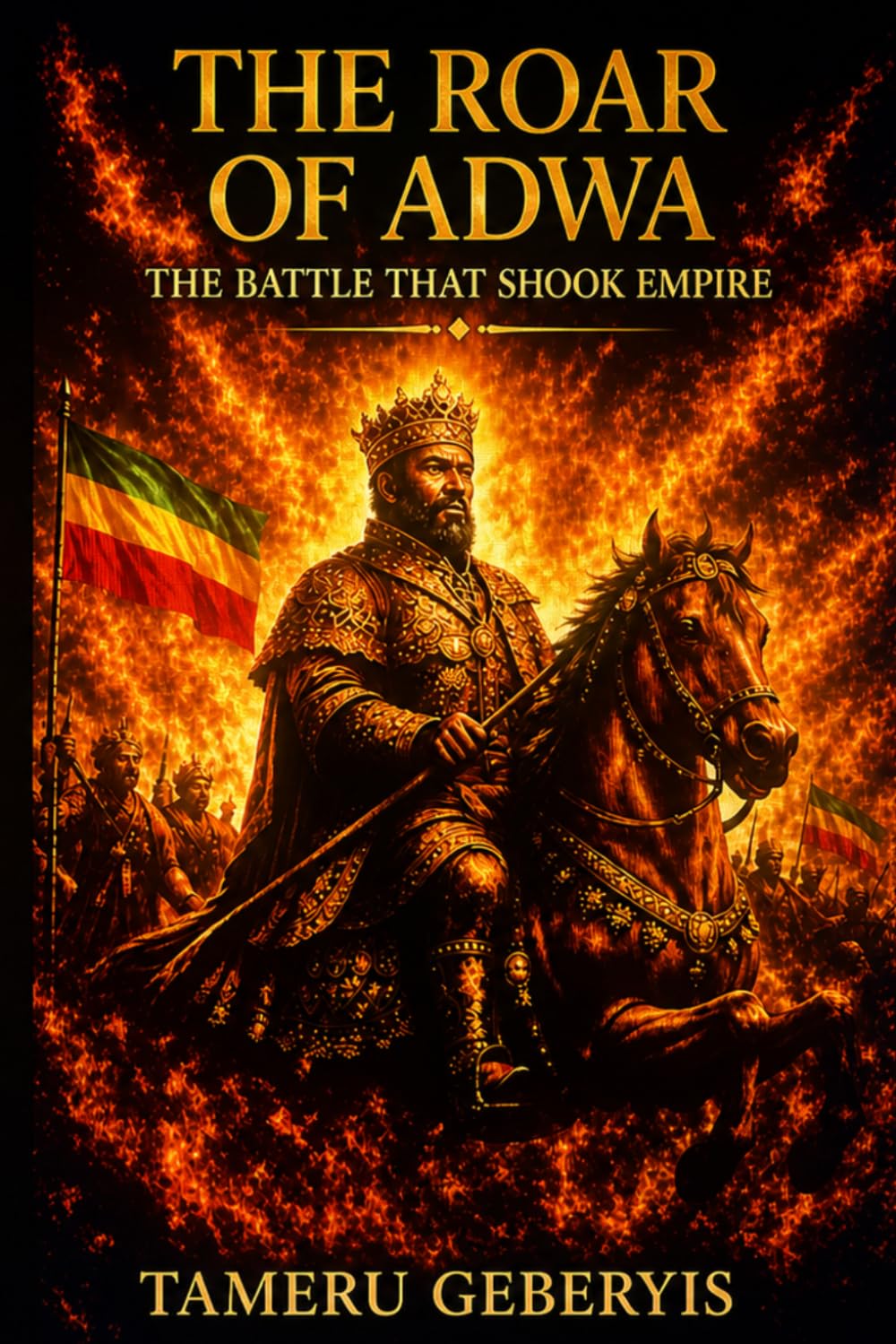 The Roar of Adwa, The Battle That Shook Empire: The true story of the Battle of Adwa, where Ethiopia united under Menelik II and Taytu Betul to defeat ... and inspire Black pride around the world.