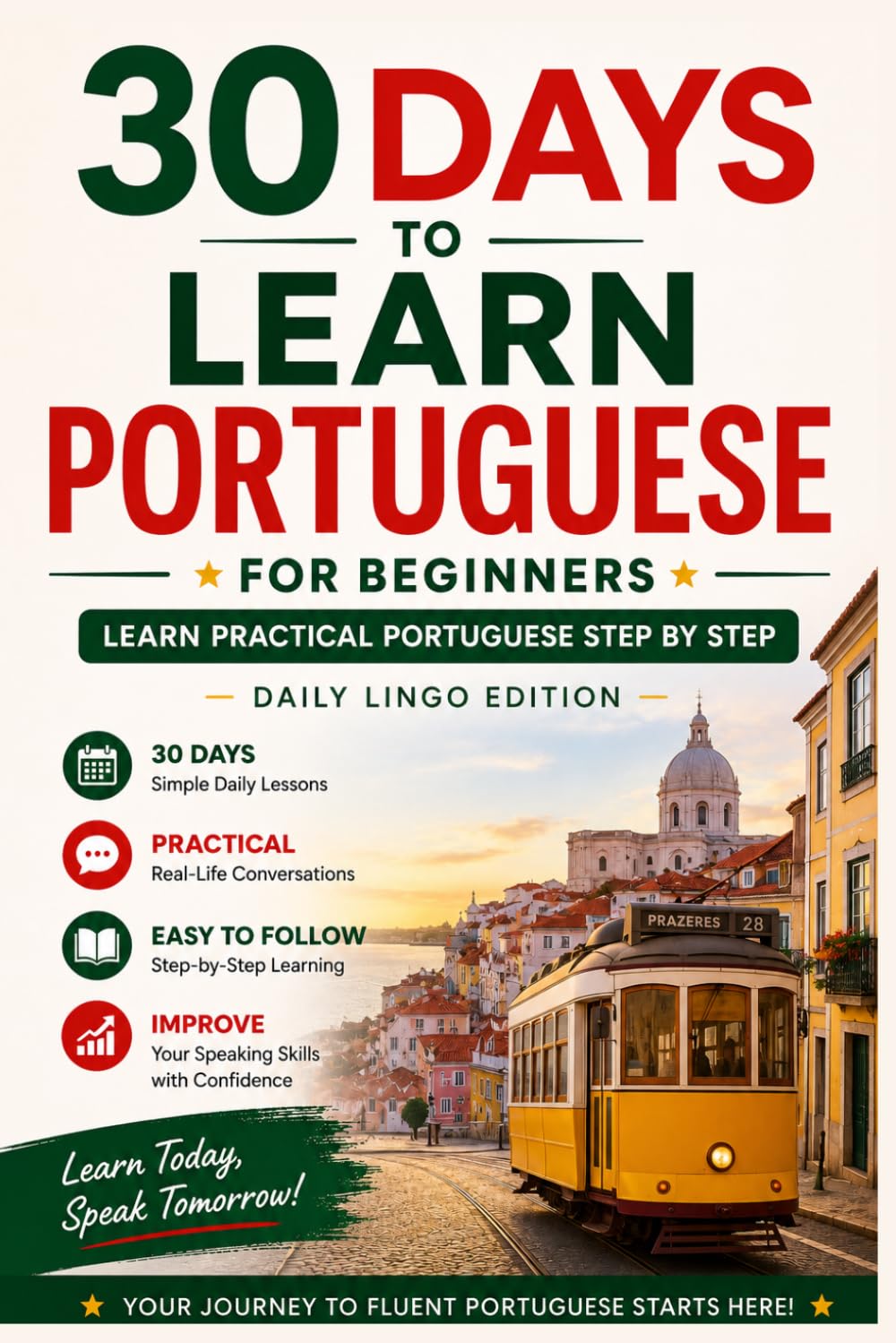 30 Days to Learn Portuguese: A Beginner’s Guide to Speak Portuguese in 30 Days with Daily Lessons, Vocabulary, Dialogues, and Practical Exercises