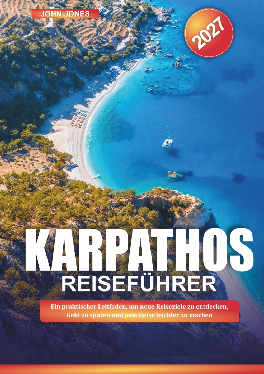 KARPATHOS REISEFÜHRER 2027: Ein praktischer Leitfaden, um neue Reiseziele zu entdecken, Geld zu sparen und jede Reise leichter zu machen