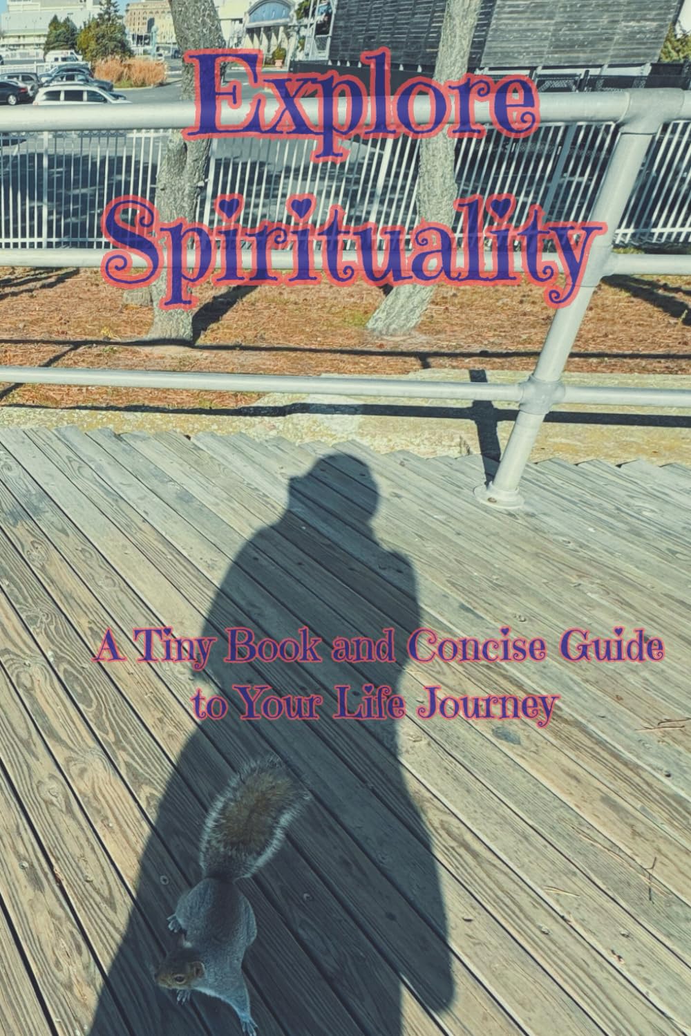 EXPLORE SPIRITUALITY: A Tiny Book and Concise Guide to Your Life Journey (Ava Lys – The Art of Inner Healing of Pure Light Series)