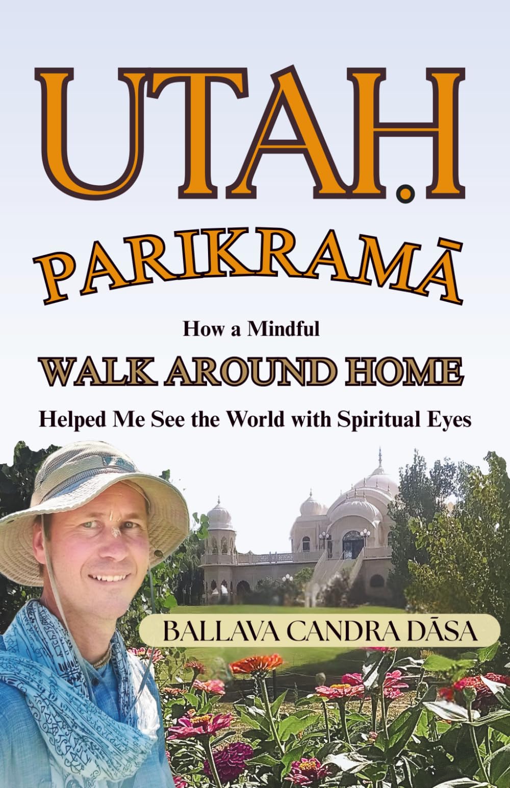 Utah Parikrama: How a Mindful Walk Around Home Helped Me See the World with Spiritual Eyes