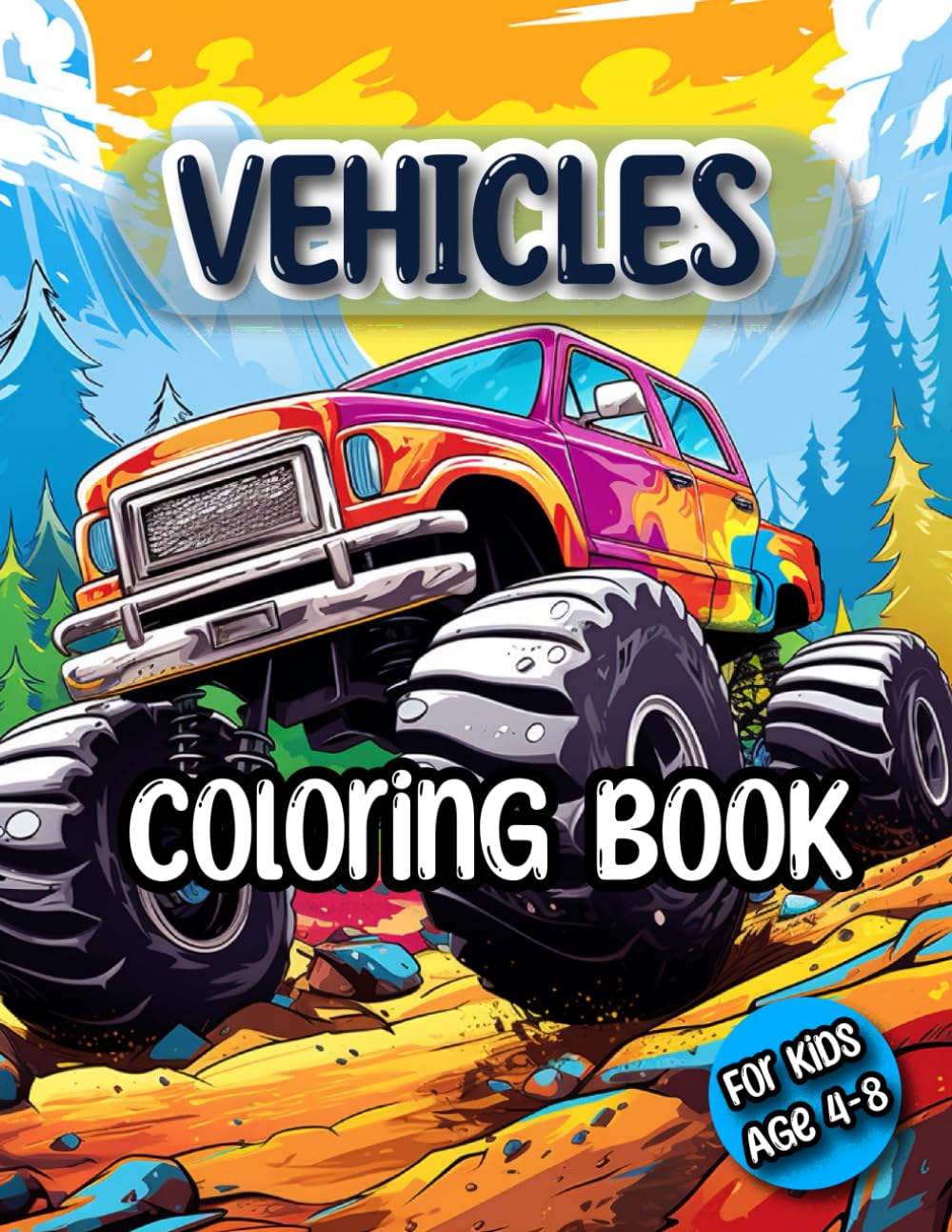 VEHICLES! Coloring Book For Kids Age 4-8: Jumbo Coloring Pages of Trucks, Nice Cars, Planes & Trains - For Boys, Girls & Toddlers