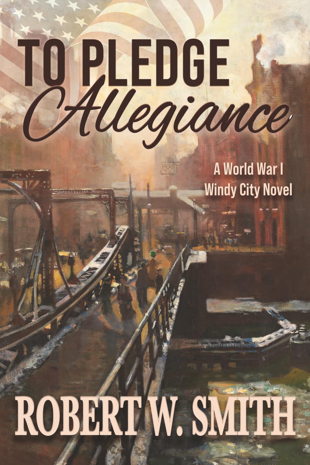 To Pledge Allegiance: A World War I Windy City Novel
