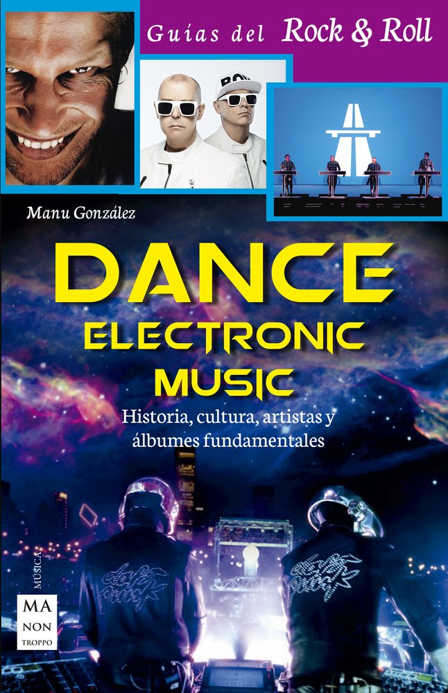 Dance Electronic Music: Historia, Cultura, Artistas Y Álbumes Fundamentales (GUIAS DEL ROCK&ROLL)