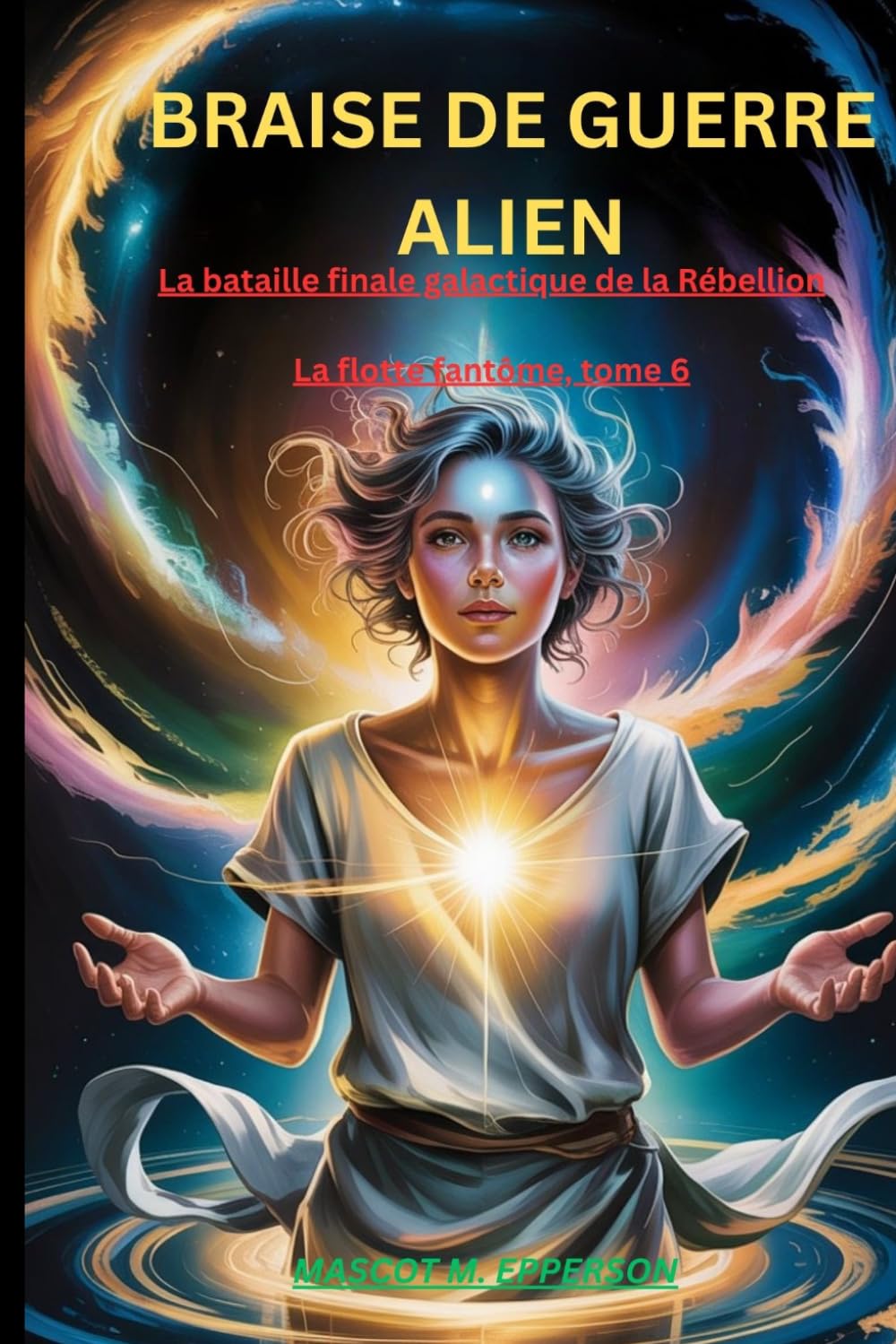 BRAISE DE GUERRE ALIEN: Le Conflit Galactique Final de la Rébellion La Flotte Fantôme livre 6
