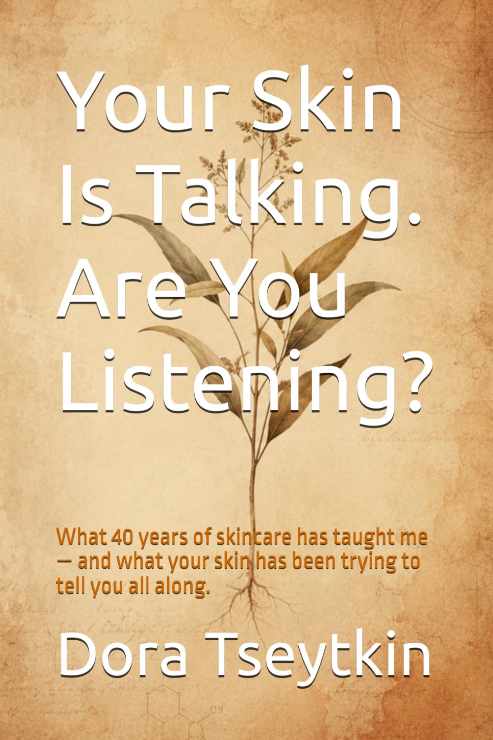 Your Skin Is Talking. Are You Listening?: What 40 years of skincare has taught me — and what your skin has been trying to tell you all along.