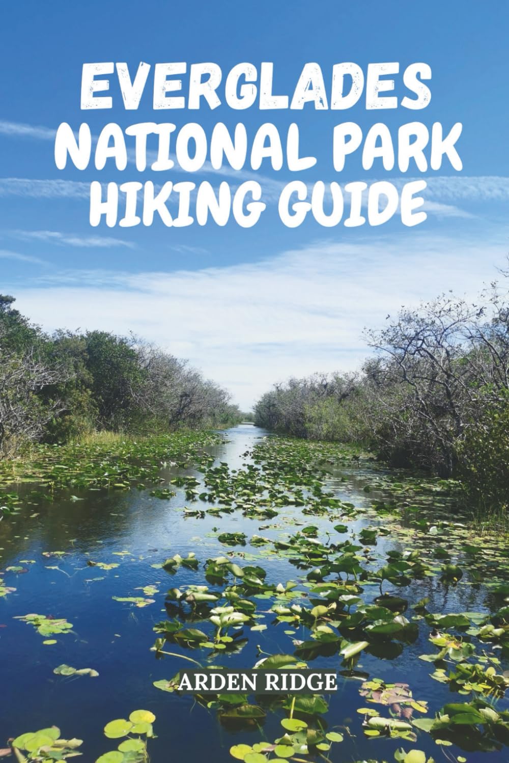 EVERGLADES NATIONAL PARK HIKING GUIDE: Discover Florida’s Wild River of Grass with Expert Trails, Kayak Routes, and Wildlife Adventures – Updated ... ... Ultimate Hiking Adventures Series)