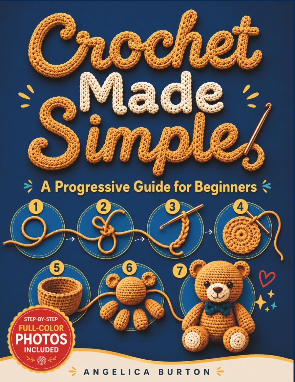 Crochet Made Simple: A Progressive Guide for Beginners | Every Step Teaches an Essential Skill, Ensuring Clear Progress from First Loop to Finished Amigurumi