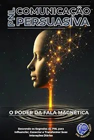 Comunicação Persuasiva com PNL: O Poder da Fala Magnética (PNL Mastery Series)
