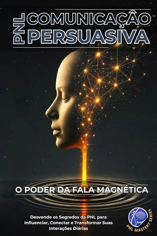 Comunicação Persuasiva com PNL: O Poder da Fala Magnética (PNL Mastery Series)