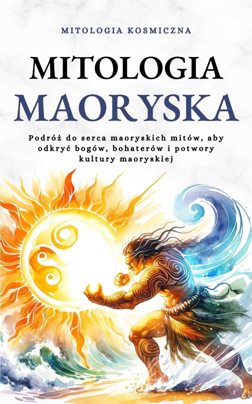 Mitologia Maoryska: Podróż do serca maoryskich mitów, aby odkryć bogów, bohaterów i potwory kultury maoryskiej