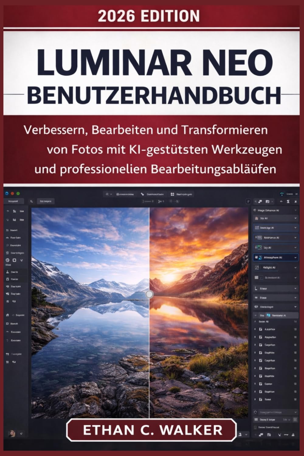 Luminar Neo Benutzerhandbuch: Verbessern, Bearbeiten und Transformieren von Fotos mit KI-gestützten Werkzeugen und professionellen Bearbeitungsabläufen