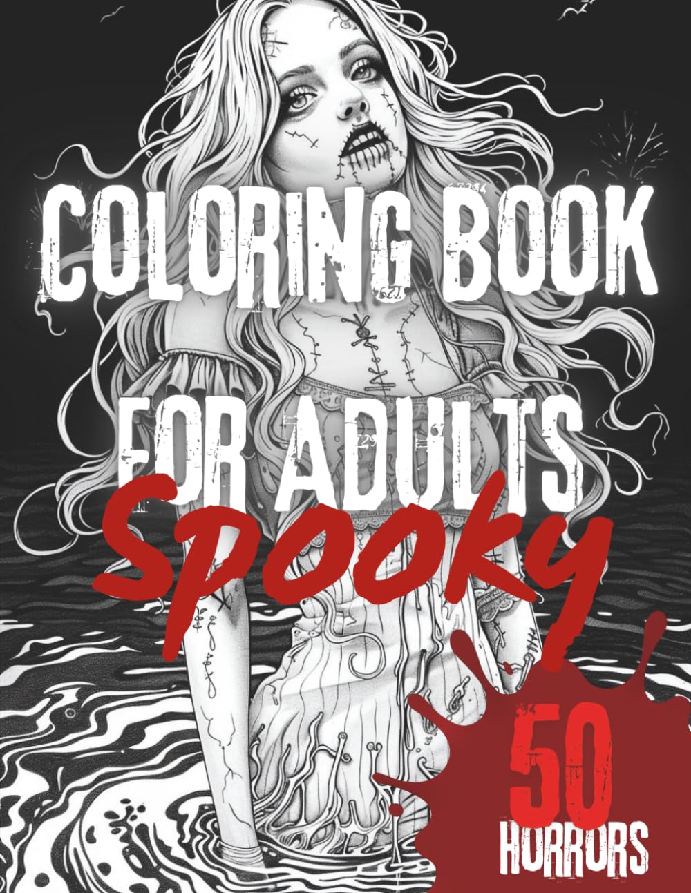 Spooky Coloring Book For Adults - 50 Creatures Of Horror That Make A Terrifying Horror Coloring Book: Embrace The Spooky Vibes~