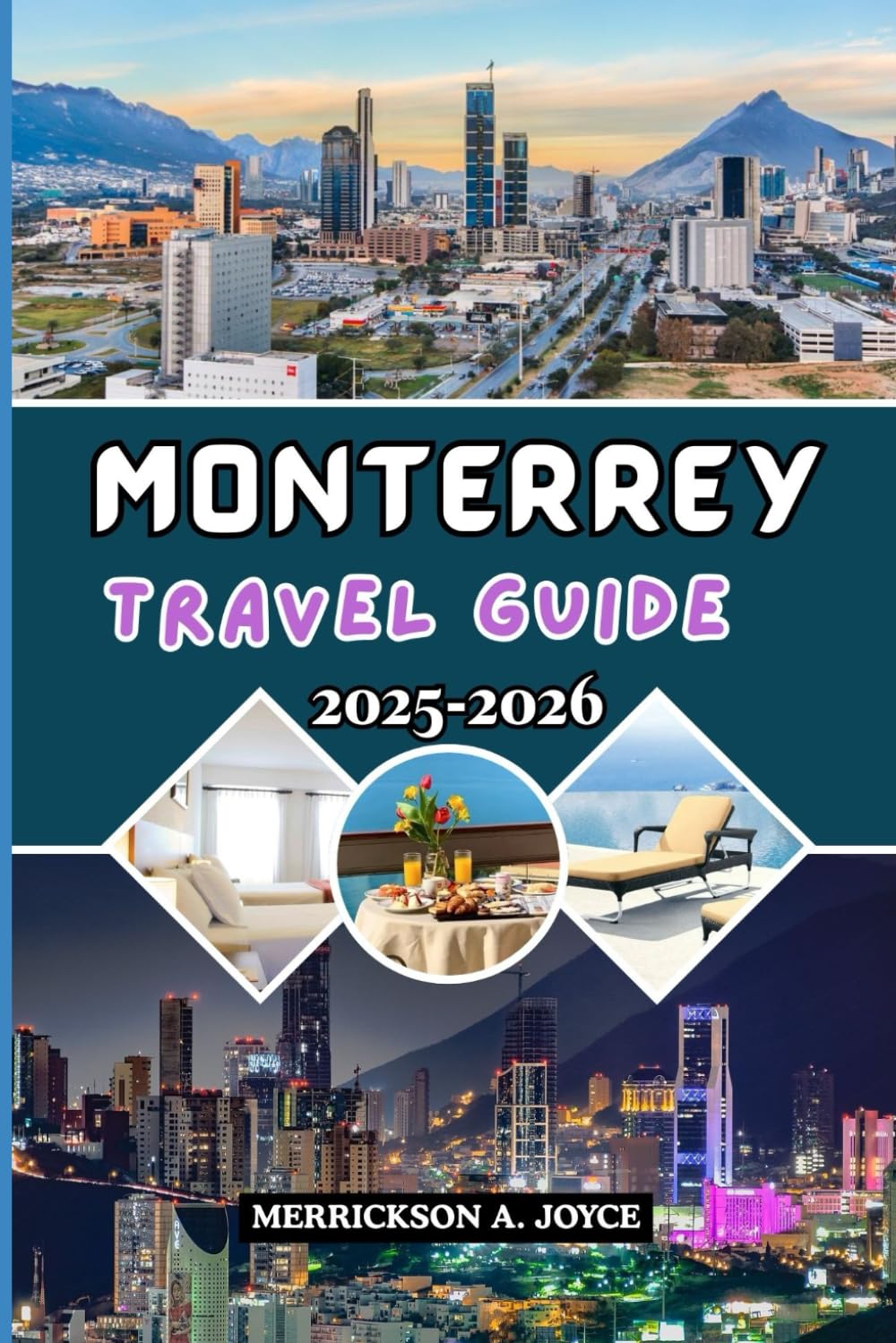 MONTERREY TRAVEL GUIDE 2025-2026: Discover the Heart of Northern Mexico with Expert Tips, Hidden Gems, and Unforgettable Itineraries for Every Traveler