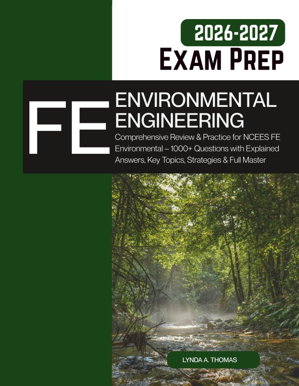 FE Environmental Exam Prep Guide 2026-2027: Comprehensive Review & Practice for NCEES FE Environmental – 1000+ Questions with Explained Answers, Key Topics, Strategies & Full Master