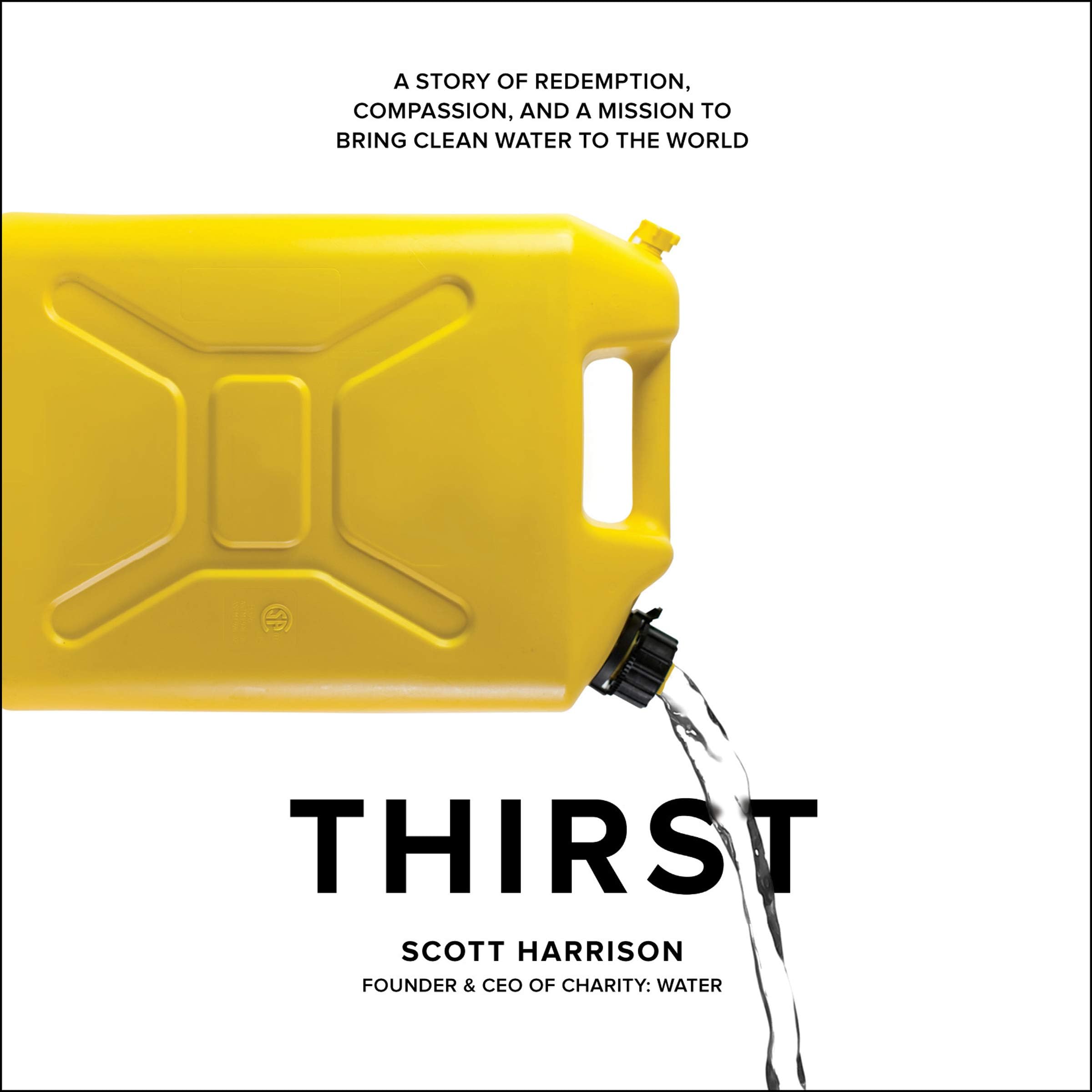Thirst: A Story of Redemption, Compassion, and a Mission to Bring Clean Water to the World