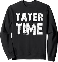 Tater time Foodie tate Sweatshirt