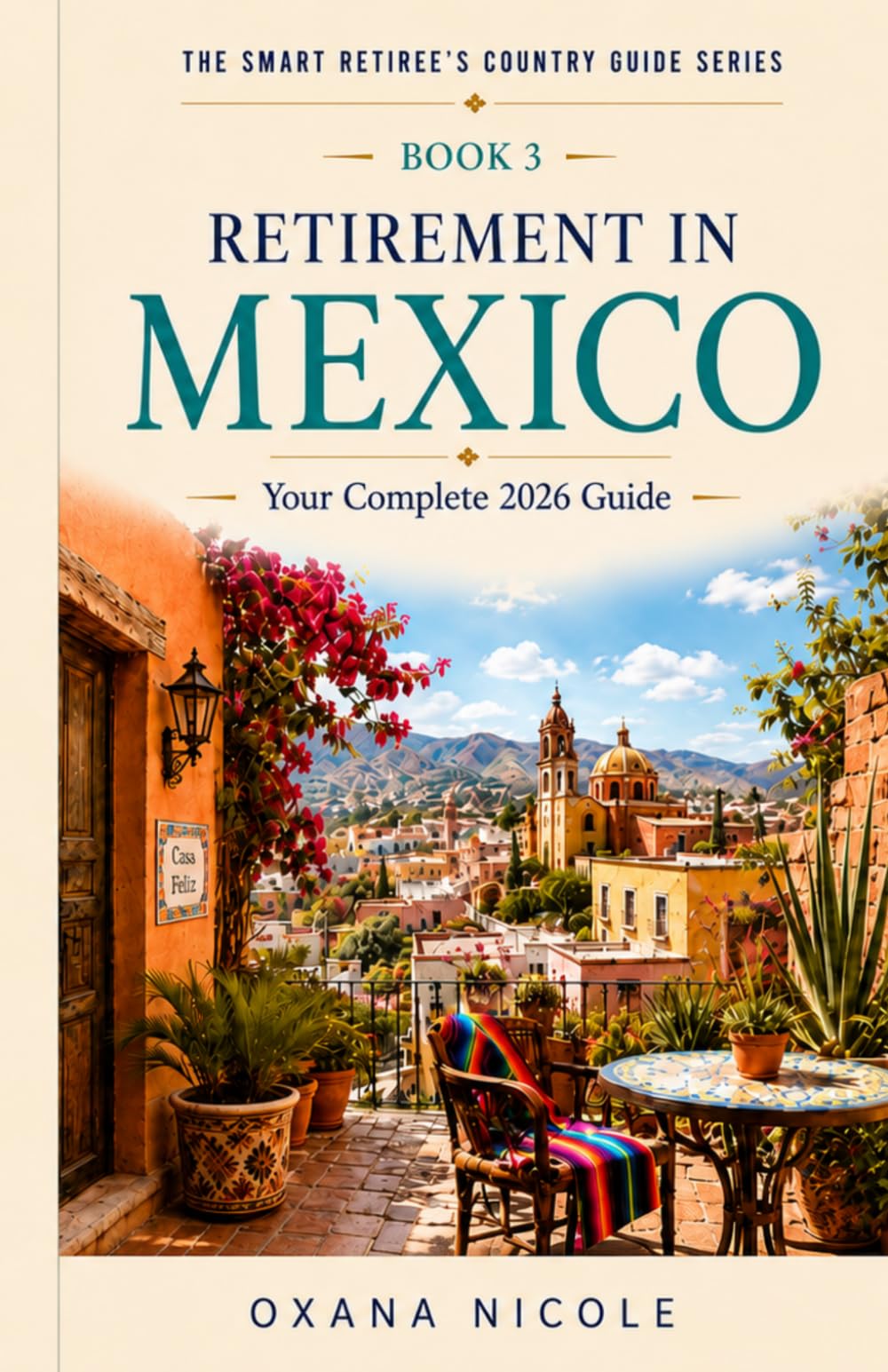 Retirement in Mexico: Your Complete 2026 Guide to Visas, Cost of Living, Healthcare, Taxes & the Best Places to Live (The Smart Retiree's Country Guide Series)
