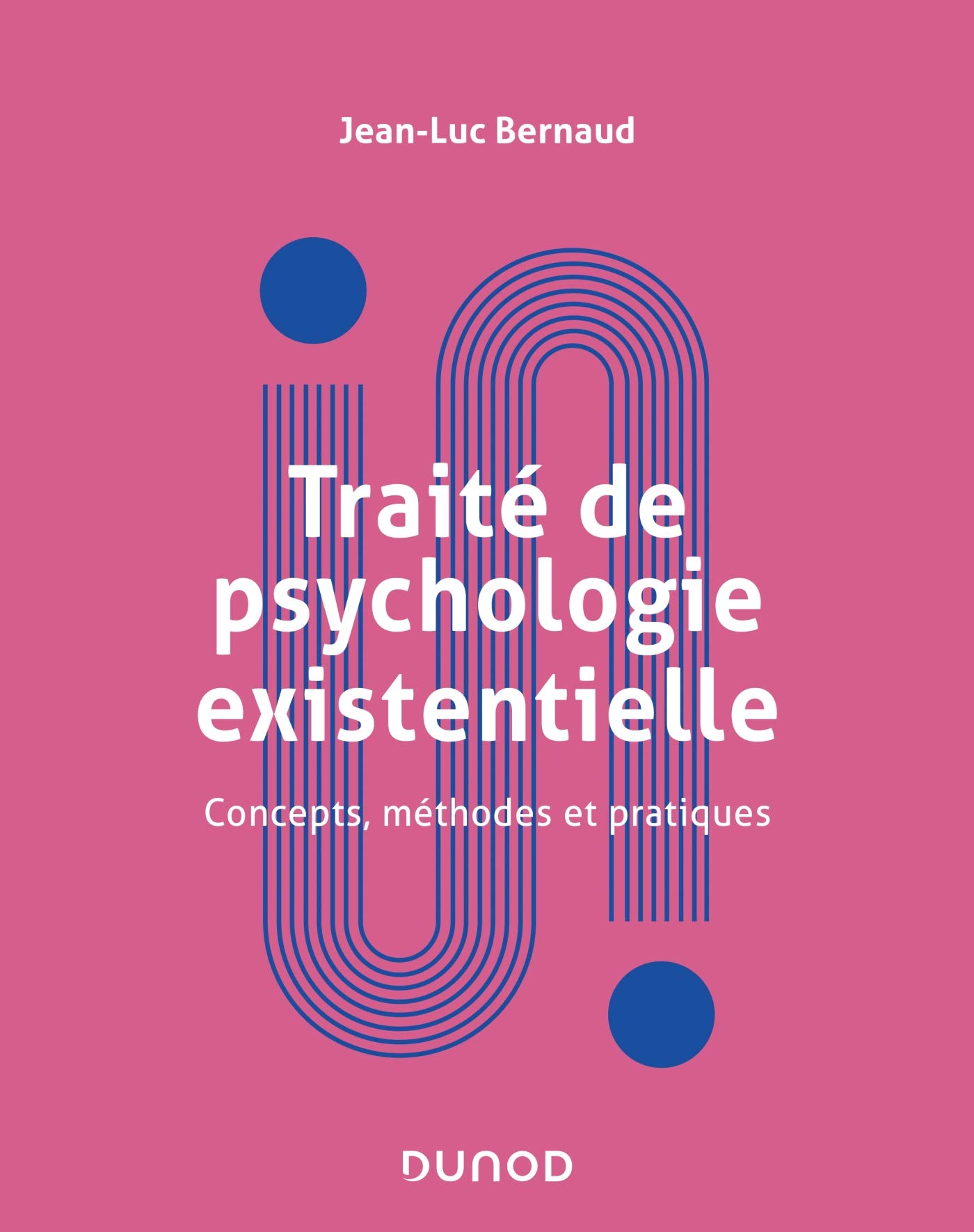 Traité de psychologie existentielle - Concepts, méthodes et pratiques: Concepts, méthodes et pratiques