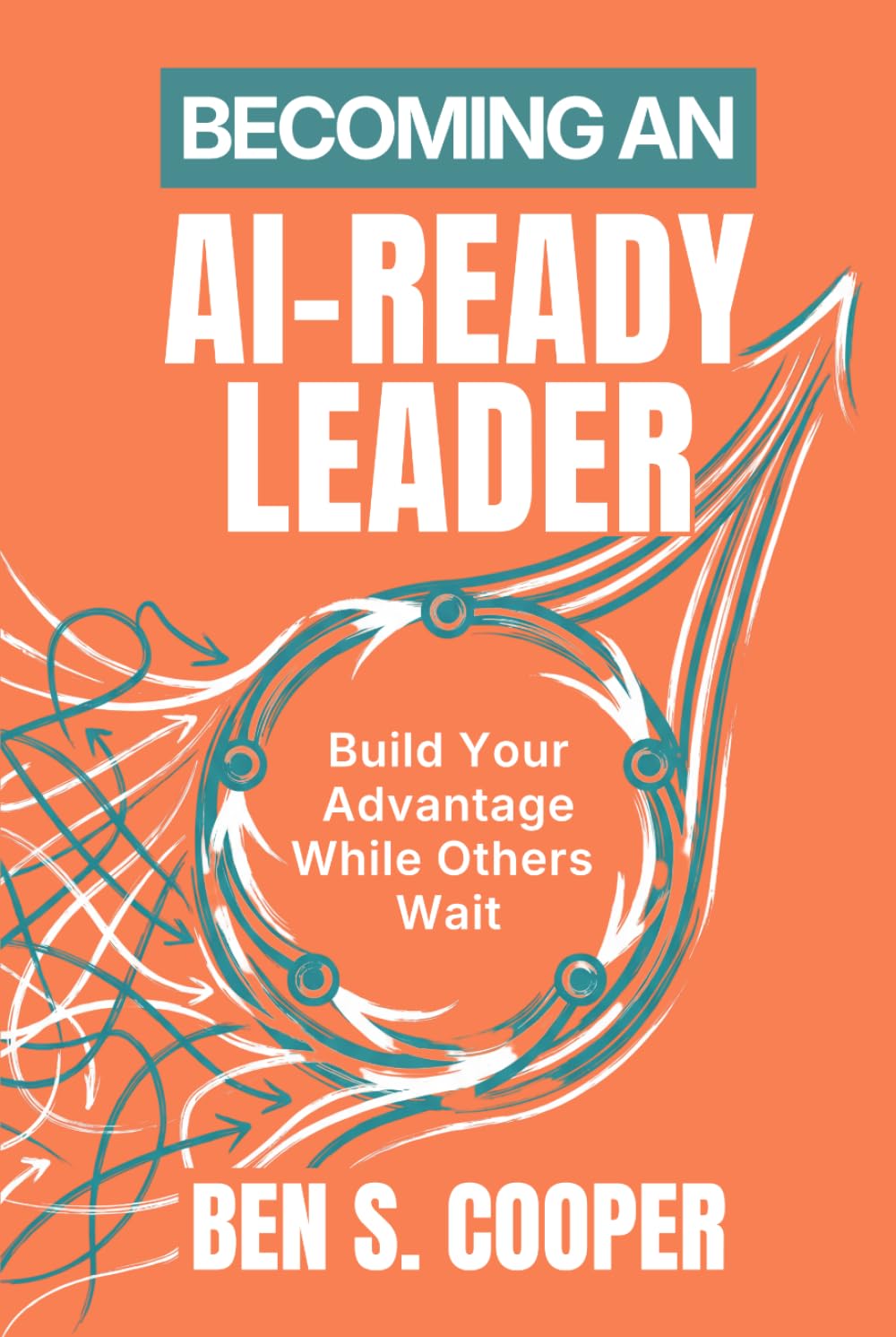 Becoming an AI-Ready Leader: Build Your Advantage While Others Wait