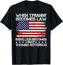 When Tyranny Becomes Law Rebellion Becomes Duty, Patriotic T-Shirt