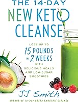 The 14-Day New Keto Cleanse: Lose Up to 15 Pounds in 2 Weeks with Delicious Meals and Low-Sugar Smoothies