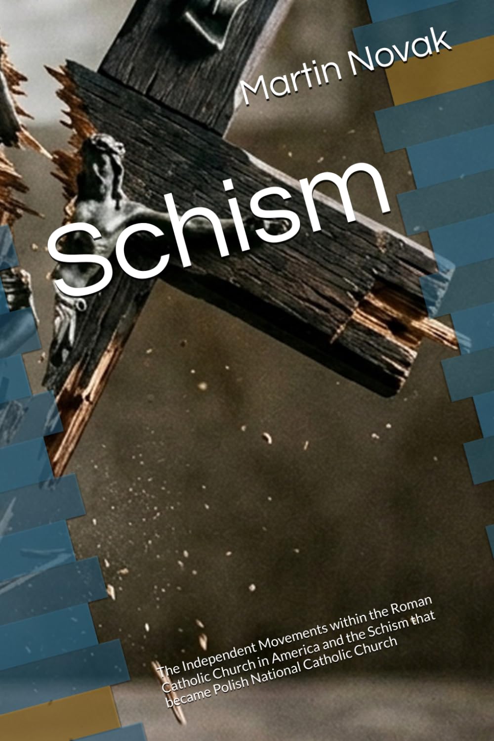 Schism: The Independent Movements within the Roman Catholic Church in America and the Schism that became Polish National Catholic Church