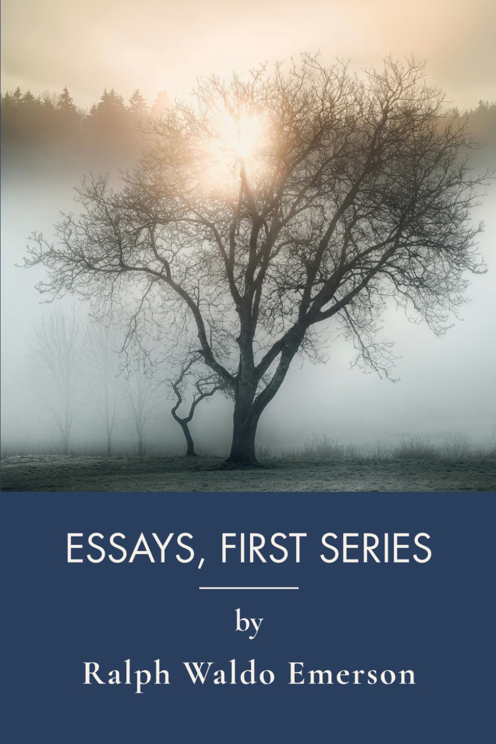 Essays, First Series: Classic American Essays on Self-Reliance and Individualism (Annotated)