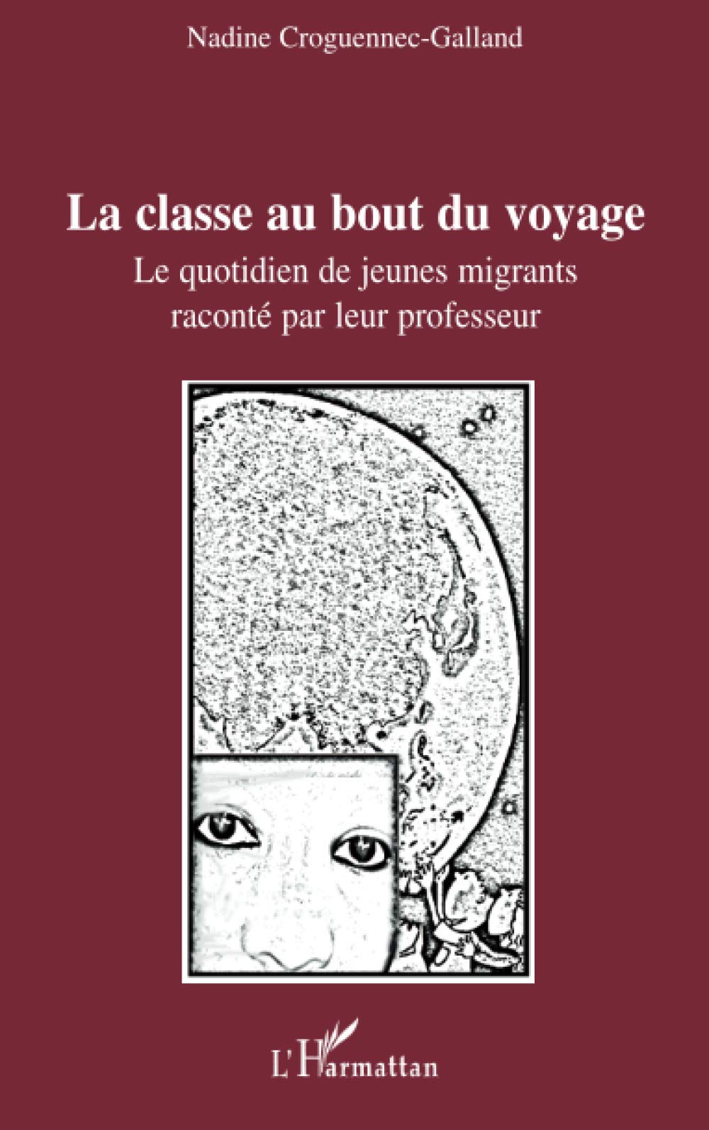 La classe au bout du voyage: Le quotidien de jeunes migrants raconté par leur professeur (French Edition)
