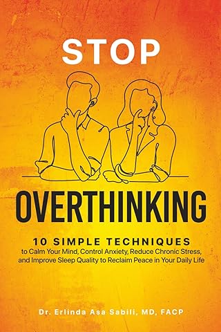 Stop Overthinking: 10 Simple Techniques to Calm Your Mind, Control Anxiety, Reduce Chronic Stress, and Improve Sleep Quality to Reclaim Peace in Your Daily Life