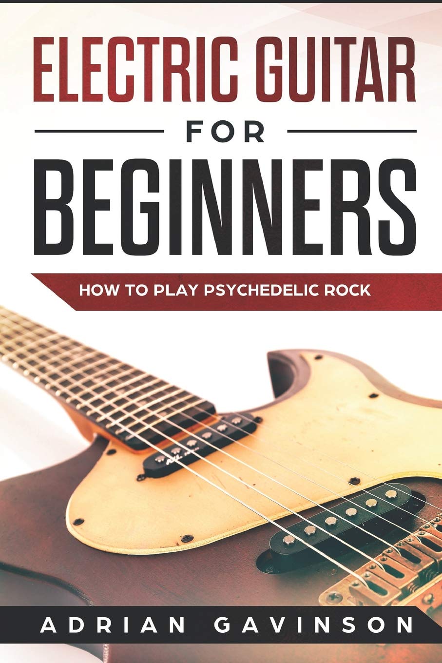 Electric Guitar for Beginners: How to Play Psychedelic Rock