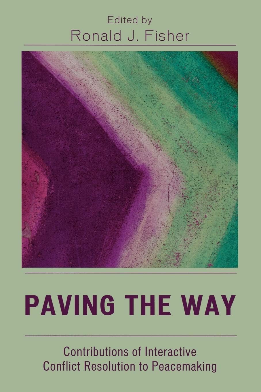 Paving the Way: Contributions of Interactive Conflict Resolution to Peacemaking: Contributions of Interactive Conflict Resolution to Peacemaking Paperback – May 13, 2005