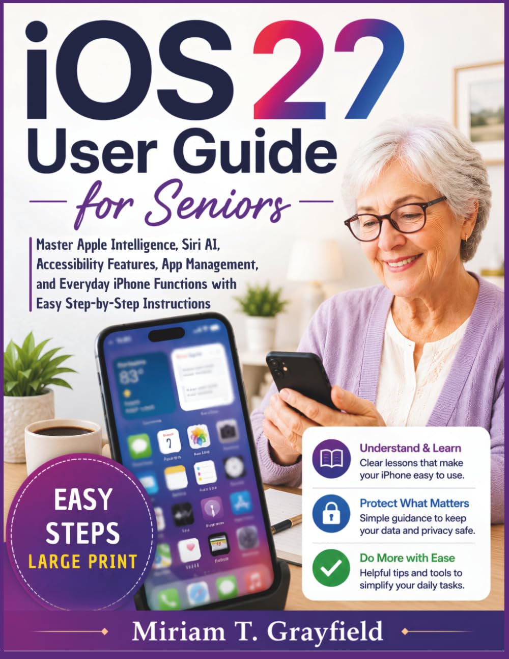 iOS 27 User Guide for Seniors: Master Apple Intelligence, Siri AI, Accessibility Features, App Management, and Everyday iPhone Functions with Easy Step-by-Step Instructions