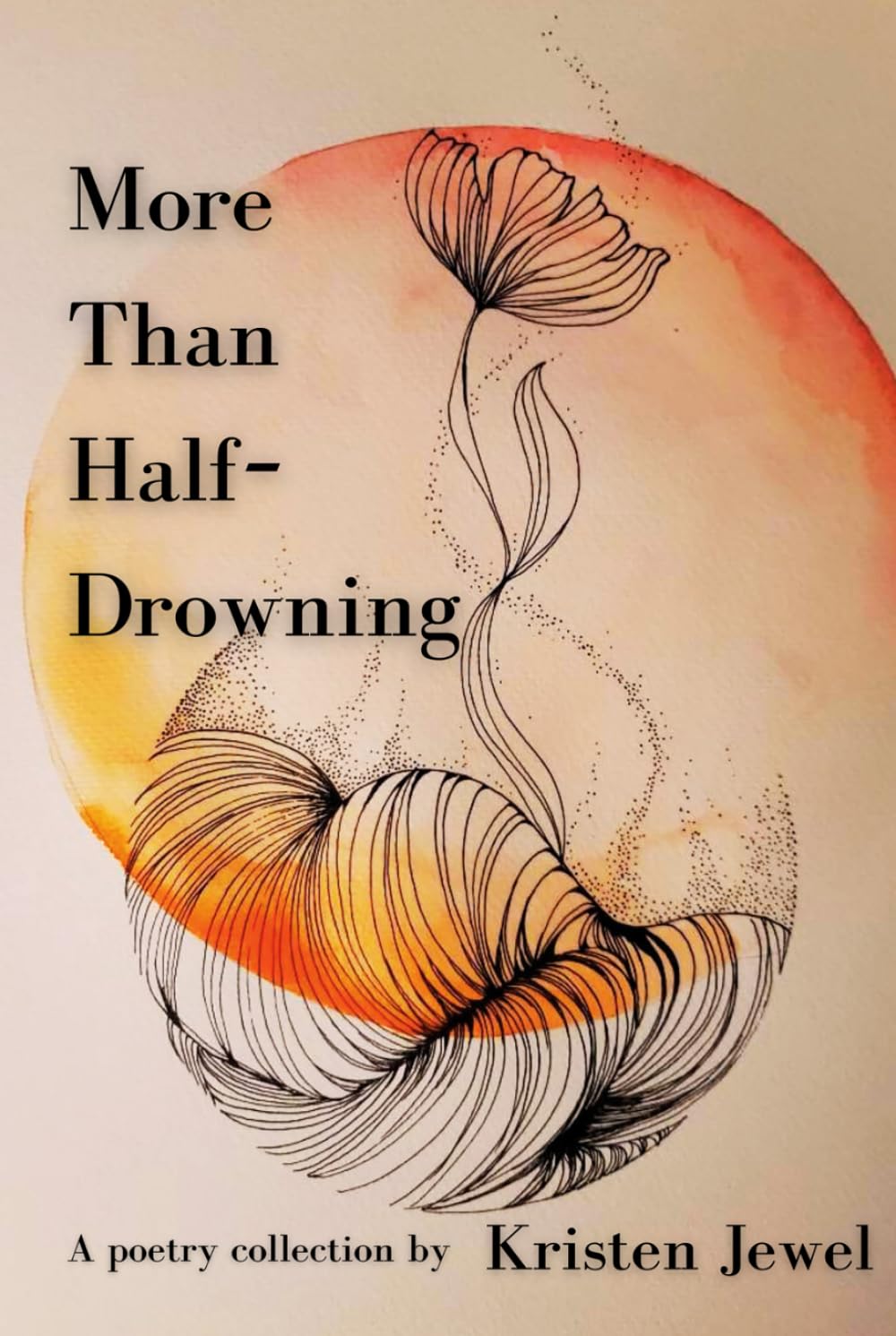 More Than Half-Drowning: A poetry collection