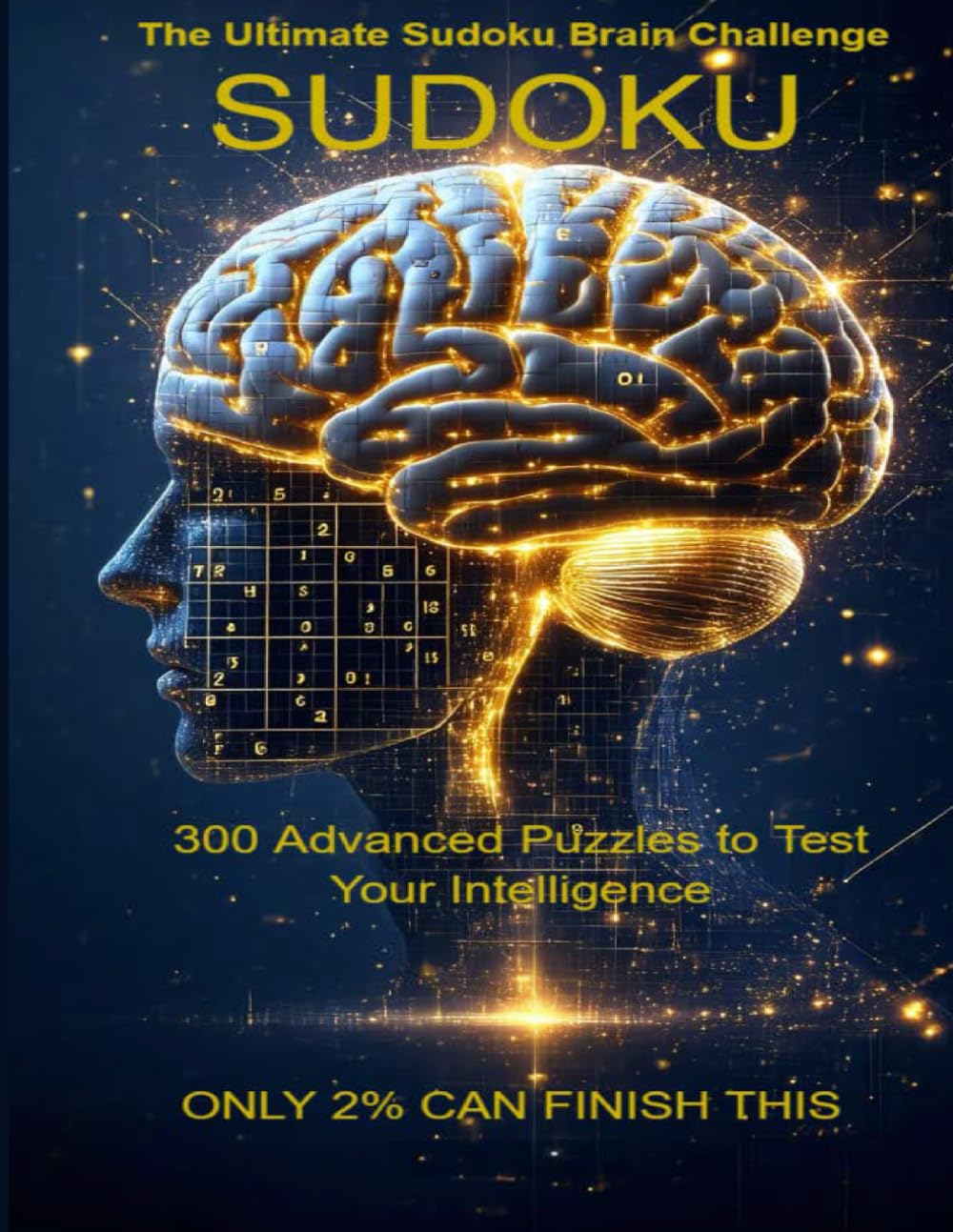 SUDOKU: THE INTELLIGENCE TEST: 300 Advanced Sudoku Challenges That Push Your Limits