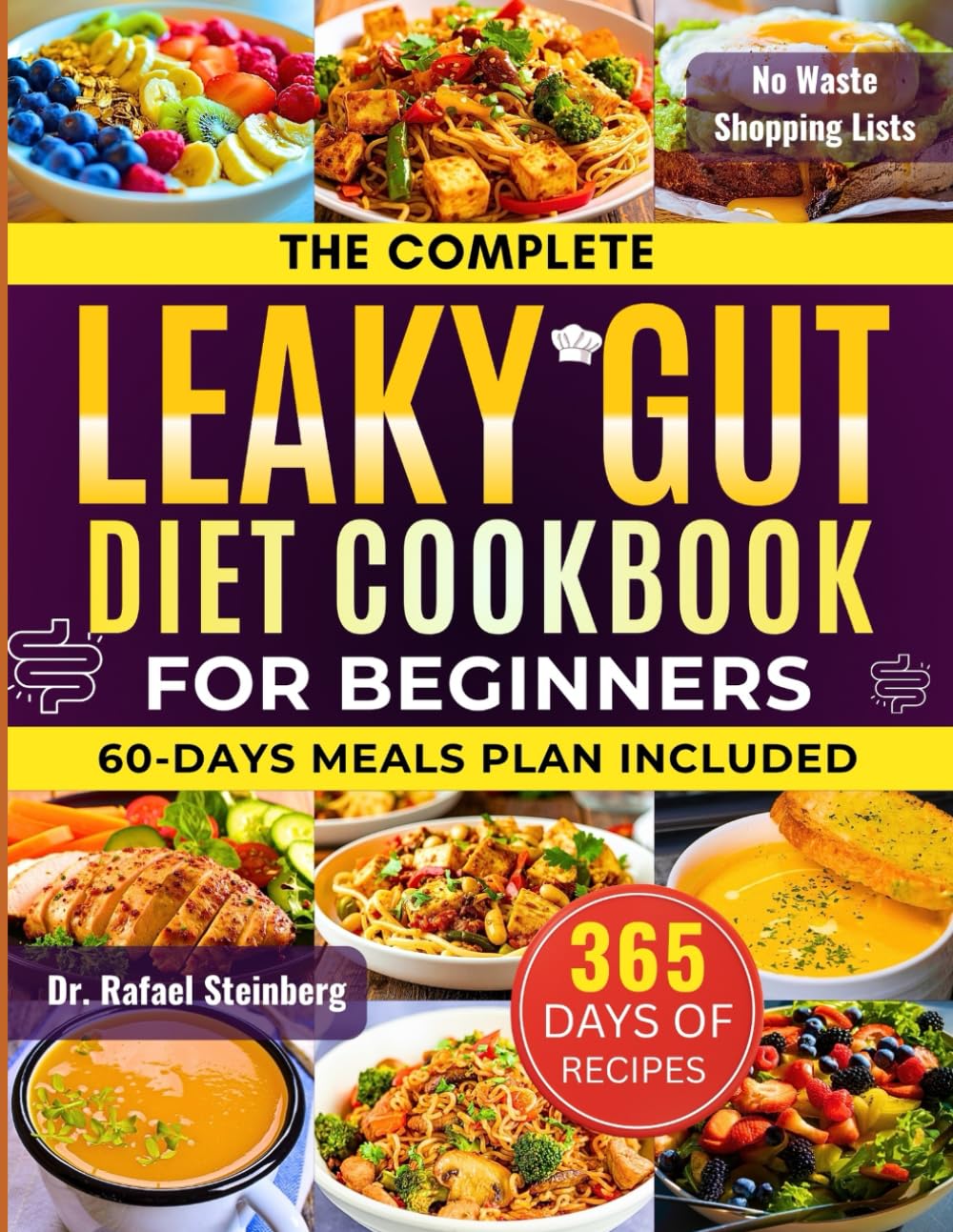 The Complete Leaky Gut Diet Cookbook For Beginners: Heal Your Gut Naturally with 500+ Soothing Recipes and 30-Day Meal Plans to Restore the Gut ... Improve Digestion, and Boost Immunit