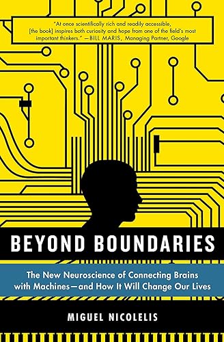 Beyond Boundaries: The New Neuroscience of Connecting Brains with Machines---and How It Will Change Our Lives