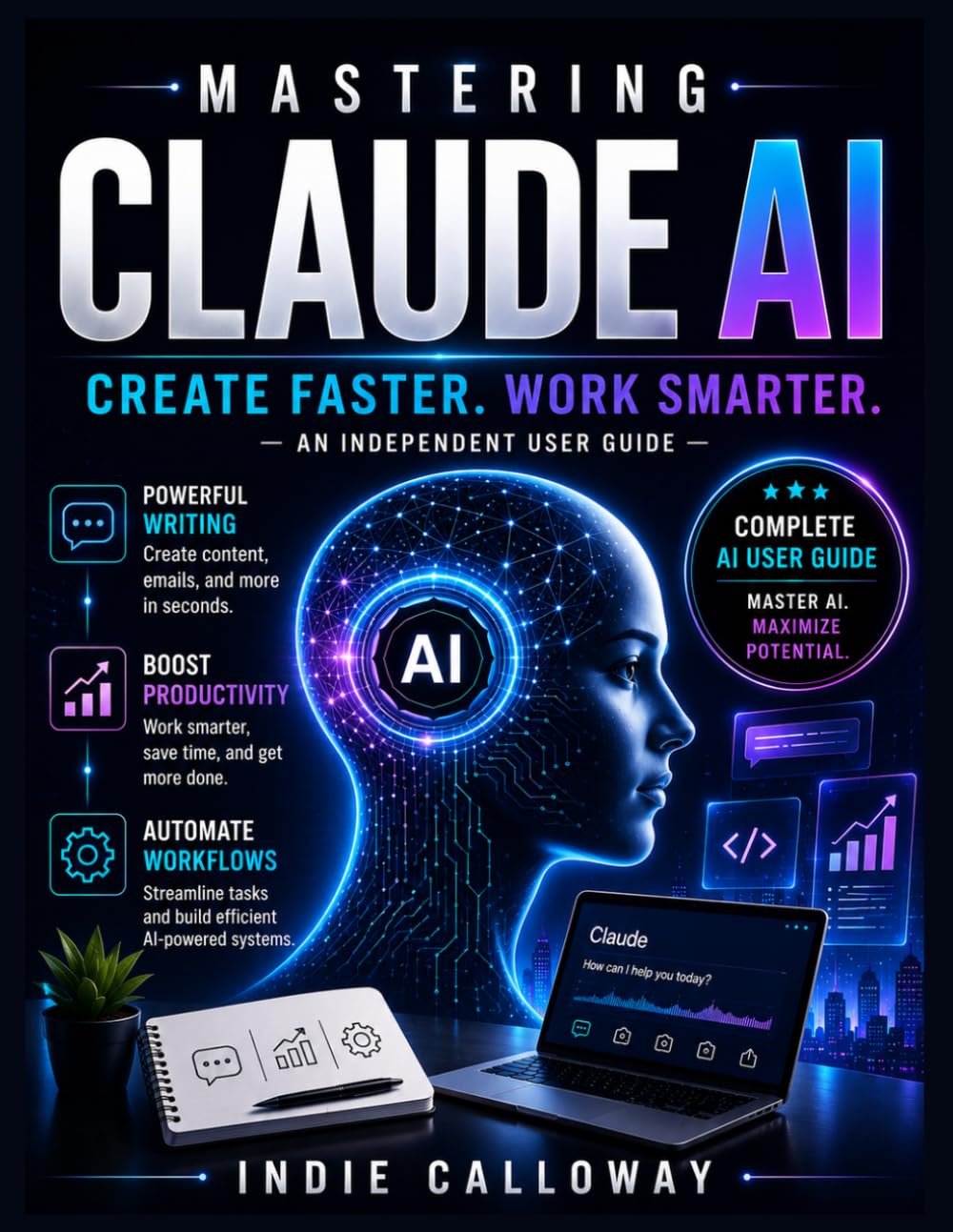 Mastering Claude AI: Create Faster. Work Smarter.