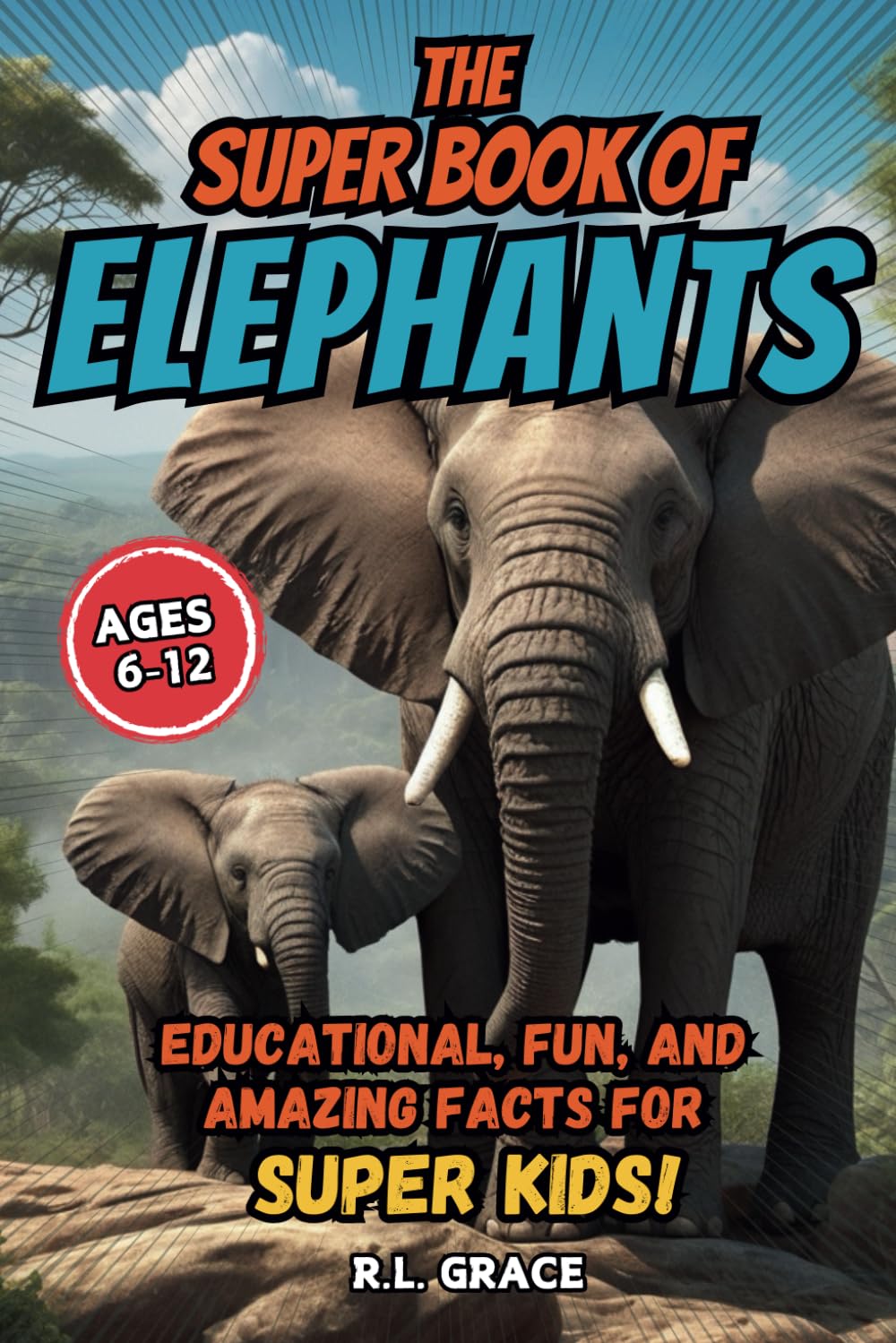 The Super Book of Elephants: Educational, Fun, and Amazing Facts for Super Kids