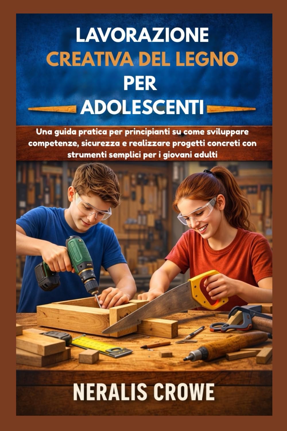 LAVORAZIONE CREATIVA DEL LEGNO PER ADOLESCENTI: Una guida pratica per principianti su come sviluppare competenze, sicurezza e realizzare progetti concreti con strumenti semplici per i giovani adulti