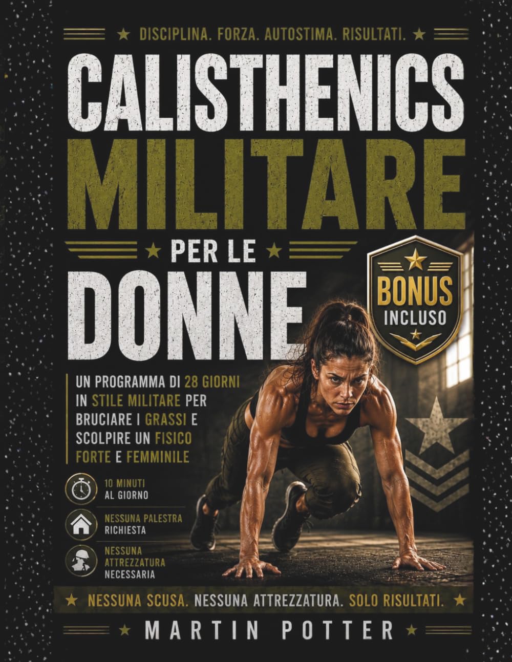 Calsthenics Militare Per Le Donne: Un Programma di 28 Giorni in Stile Militare Per Bruciare I Grassi e Scolpire un Fisico Forte e Femminile