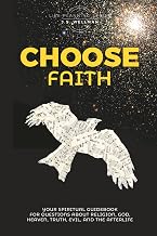Choose Faith: Your Spiritual Guidebook For Questions About Religion, God, Heaven, Truth, Evil, and the Afterlife (Life Planning Series)