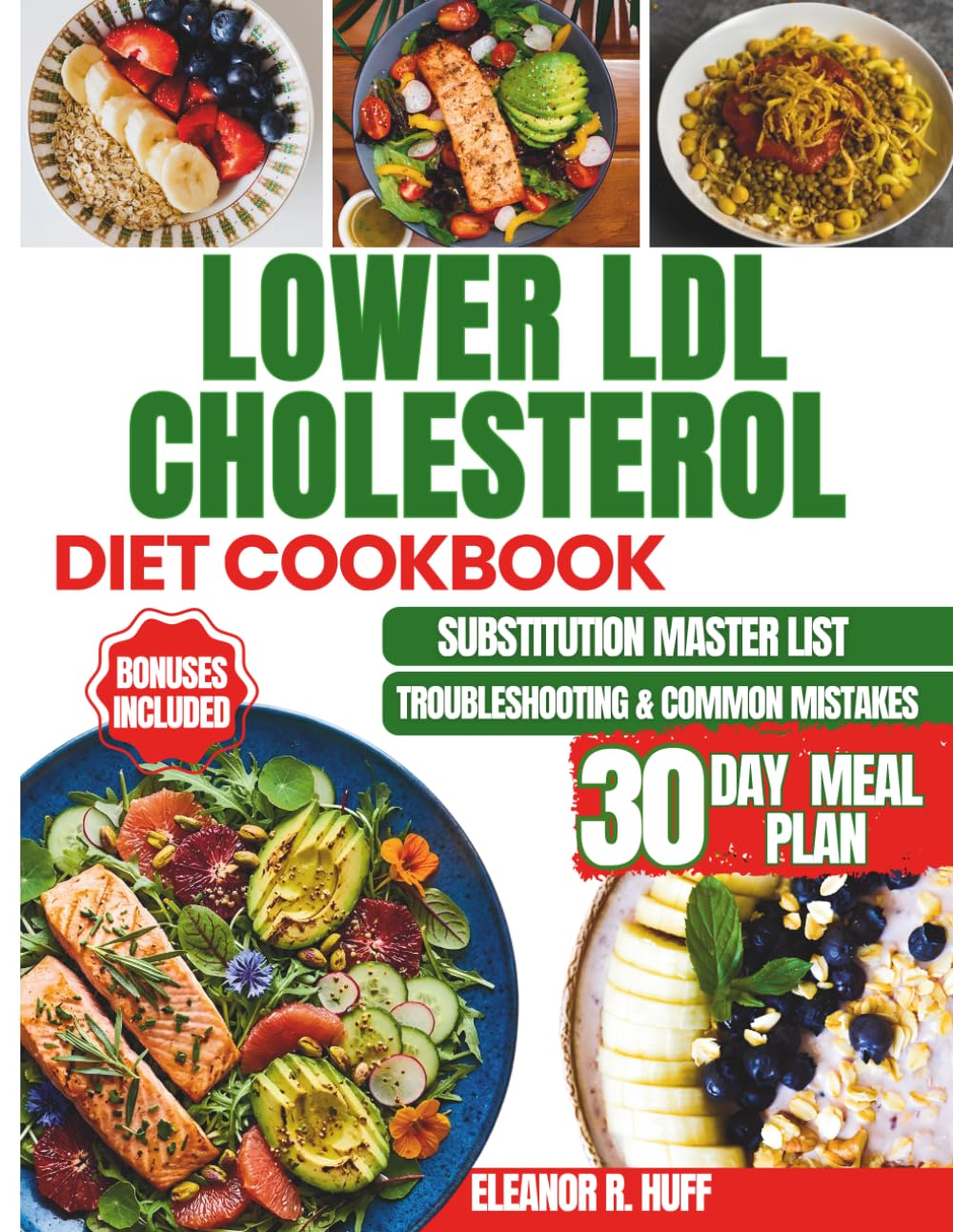 Lower LDL Cholesterol Diet Cookbook: Delicious Heart-Healthy Recipes Featuring a 30-Day Meal Plan to Promote Cardiovascular Wellness.